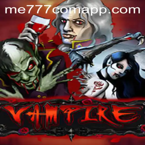 Exploring the World of 'Vampire': A Thrilling Adventure on ME777.com
